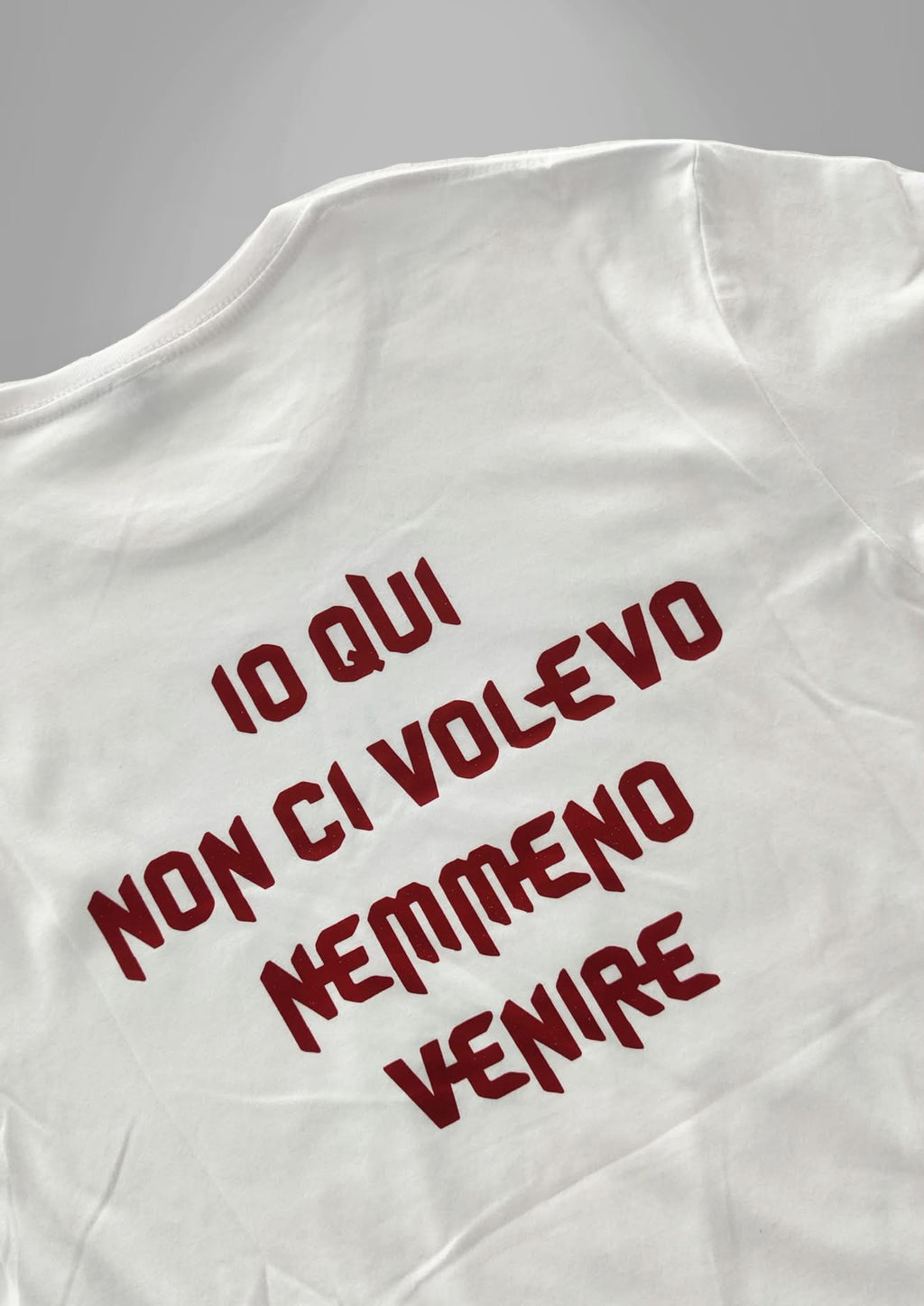 T-shirt - IO QUI NON CI VOLEVO NEANCHE VENIRE